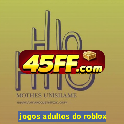 jogos adultos do roblox